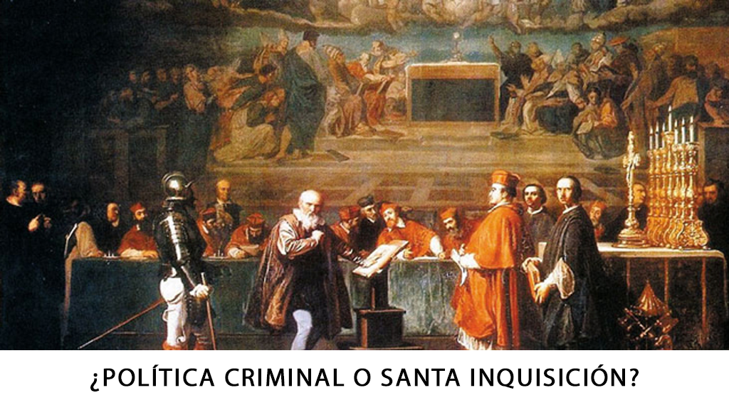 ¿POLÍTICA CRIMINAL O SANTA INQUISICIÓN?